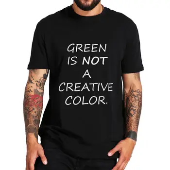 Zelena Ni Ustvarjalno Barvna Majica Smešno Anime Meme Humor Tee Vrhovi 100% Bombaž Unisex Mehko Priložnostne majice EU Velikost